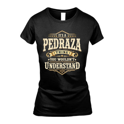 PEDRAZA HH-F009–Personalized Name Quote Apparel “It’s an NAME Thing You Wouldn’t Understand”