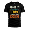 PEDRO HH88-K2–Personalized Funny Quote Apparel “Life Without NAME Would Be Boring”