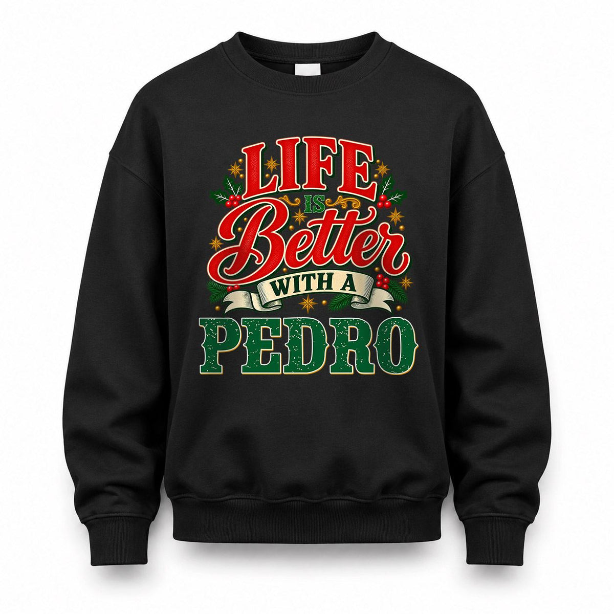 PEDRO HH-F011 Personalized Name Christmas Shirt – “Life Is Better With a Custom Name” Funny Christmas Gift, Custom Holiday Apparel