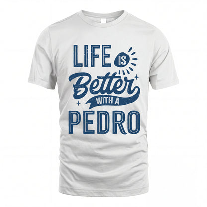 PEDRO HH88-K2–Personalized Name Quote T-Shirt Life Is Better With Unisex Gift