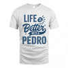 PEDRO HH88-K2–Personalized Name Quote T-Shirt Life Is Better With Unisex Gift