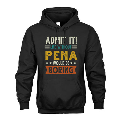 PENA HH88-K2–Personalized Funny Quote Apparel “Life Without NAME Would Be Boring”