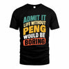 PENG TP88-K4-229–Personalized Funny Quote Apparel “Life Without NAME Would Be Boring”