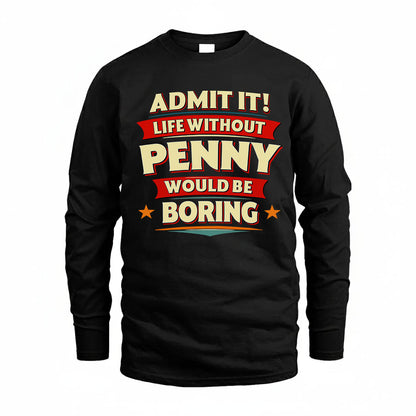 PENNY HH88-K2-106–Personalized Funny Quote Apparel “Life Without NAME Would Be Boring”