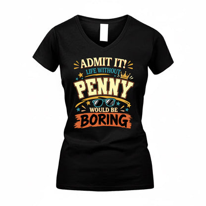 PENNY HH F005 Life Without You Would Be Boring Funny T-Shirt