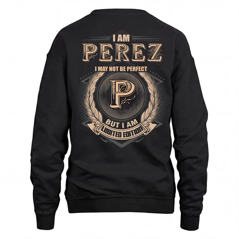 PEREZ 2K-101–Personalized Name Quote Apparel “I Am NAME May Not Be Perfect But I Am Limited Edition”