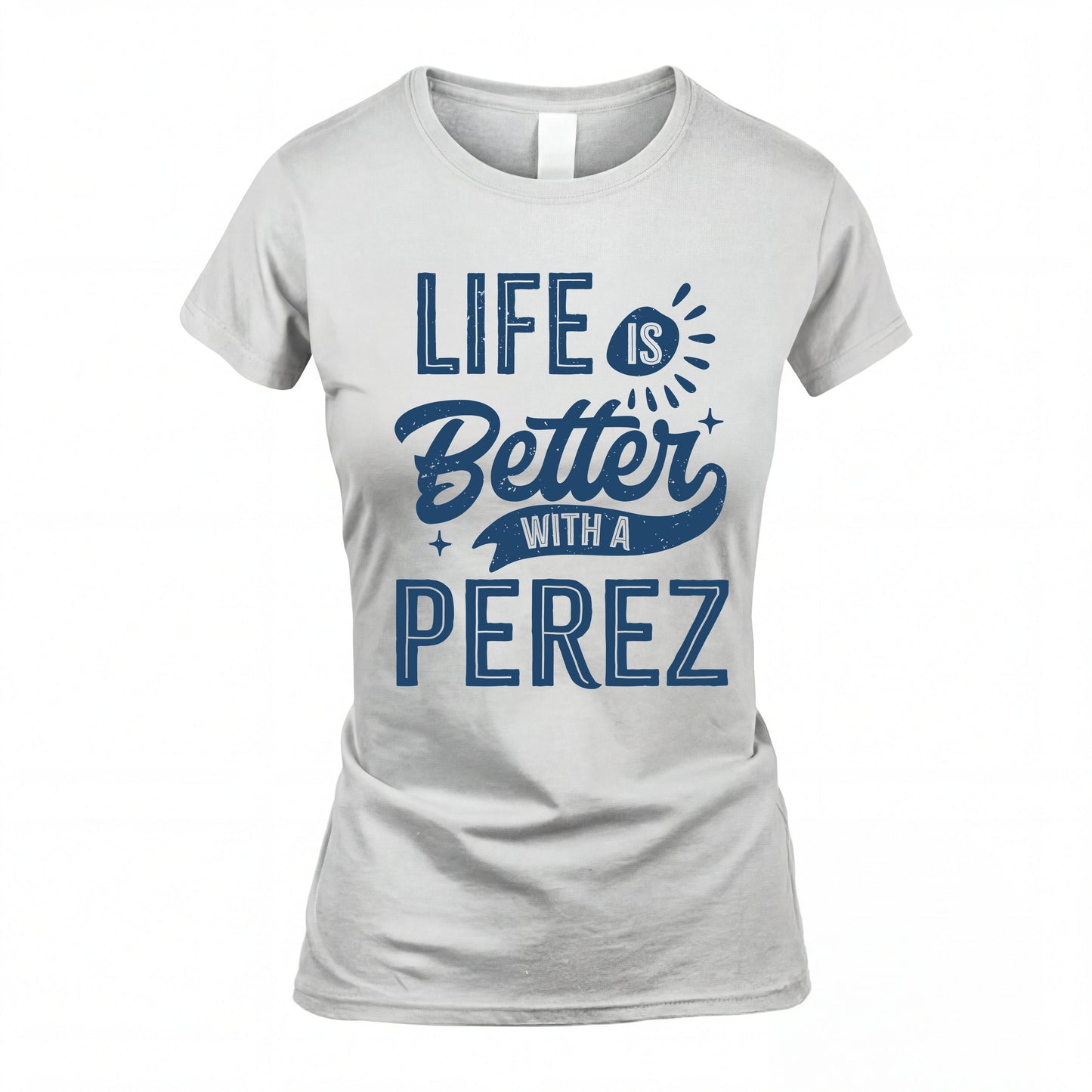 PEREZ HH88-K2–Personalized Name Quote T-Shirt Life Is Better With Unisex Gift