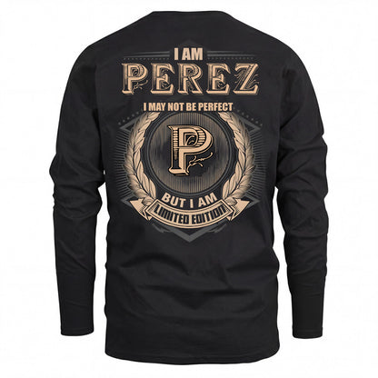 PEREZ 2K-101–Personalized Name Quote Apparel “I Am NAME May Not Be Perfect But I Am Limited Edition”