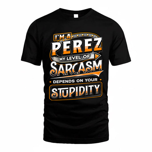 PEREZ TT88-K6-229 – Personalized Funny Sarcasm Apparel "My Level Of Sarcasm Depends On Your Stupidity"