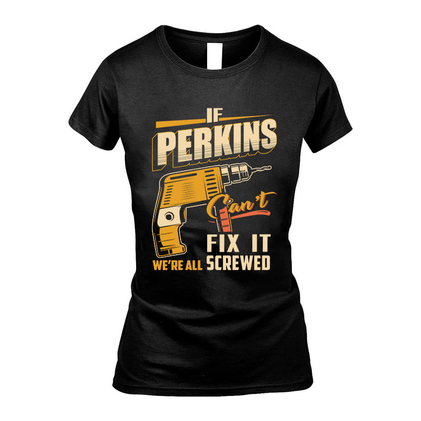 If PERKINS Can’t Fix It, We’re All Screwed – Personalized Handyman T-Shirt