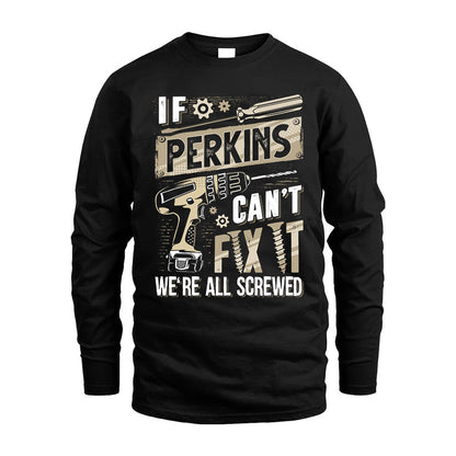 PERKINS HH-F001 Can’t Fix It, We’re All Screwed – Personalized Handyman T-Shirt