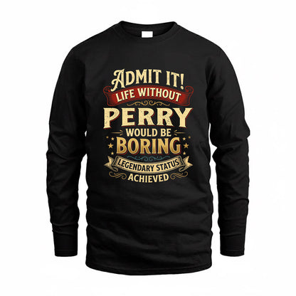 PERRY TP65-K5-268–Personalized Funny Quote Apparel “Life Without NAME Would Be Boring”