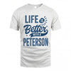 PETERSON HH88-K2–Personalized Name Quote T-Shirt Life Is Better With Unisex Gift