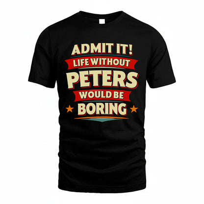PETERS HH88-K2-106–Personalized Funny Quote Apparel “Life Without NAME Would Be Boring”