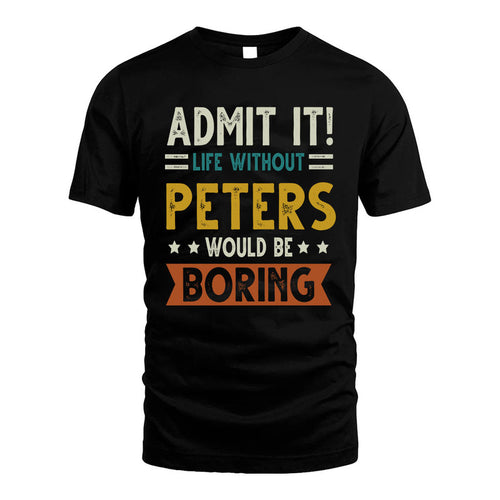PETERS HH88-K2–Personalized Funny Quote Apparel “Life Without NAME Would Be Boring”