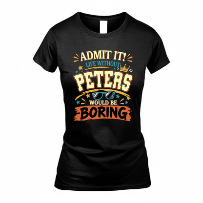 PETERS HH F005 Life Without You Would Be Boring Funny T-Shirt