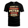 PETER HH88-K2-106–Personalized Funny Quote Apparel “Life Without NAME Would Be Boring”