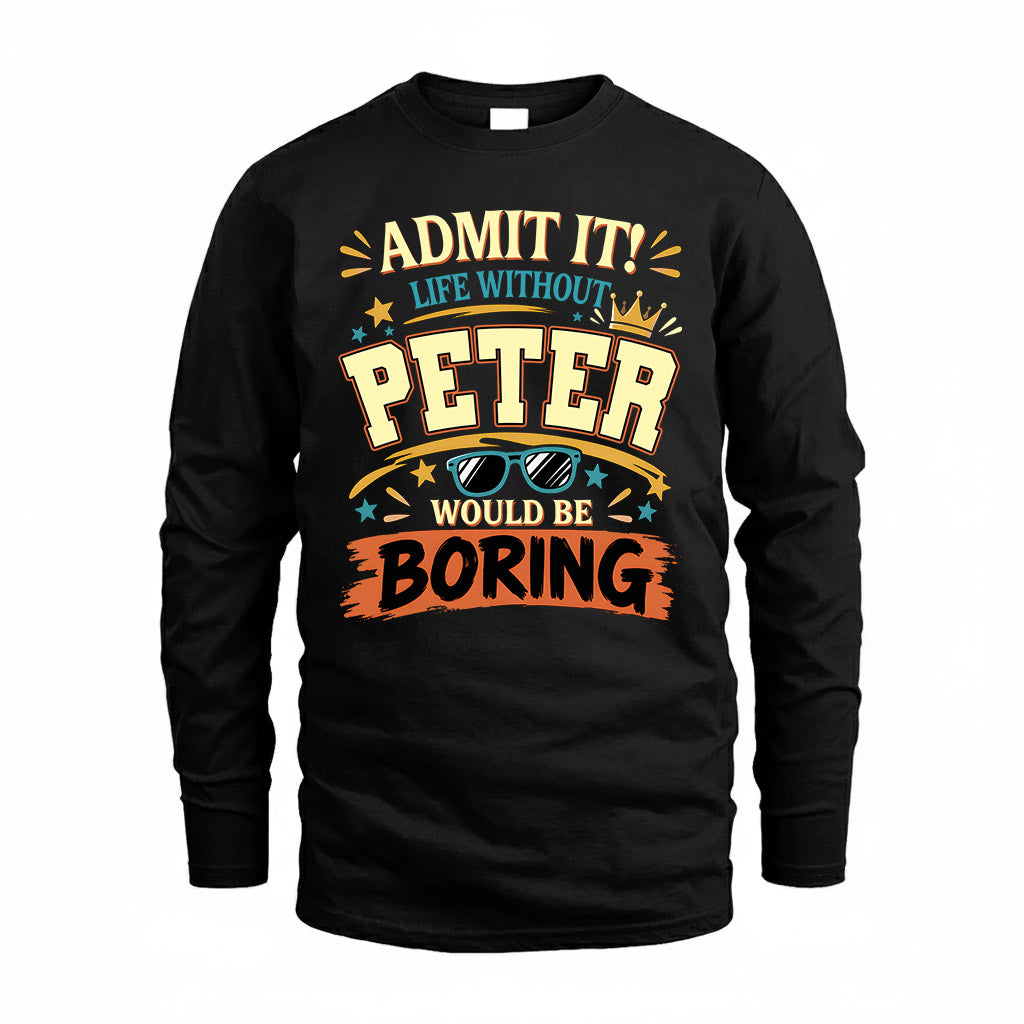 PETER HH F005 Life Without You Would Be Boring Funny T-Shirt