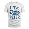 PETER HH88-K2–Personalized Name Quote T-Shirt Life Is Better With Unisex Gift