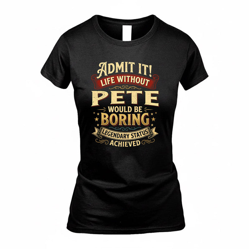 PETE TP65-K5-268–Personalized Funny Quote Apparel “Life Without NAME Would Be Boring”
