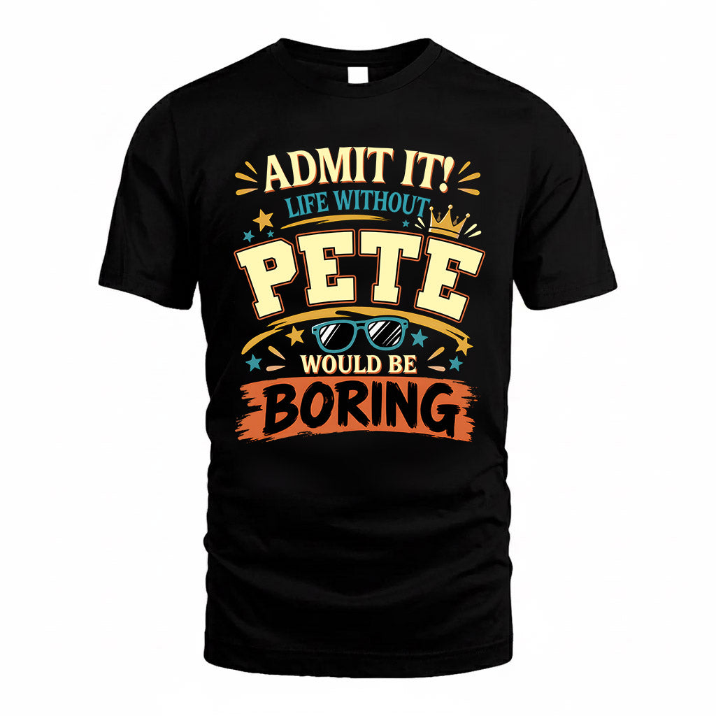 PETE HH F005 Life Without You Would Be Boring Funny T-Shirt