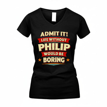 PHILIP HH88-K2-106–Personalized Funny Quote Apparel “Life Without NAME Would Be Boring”