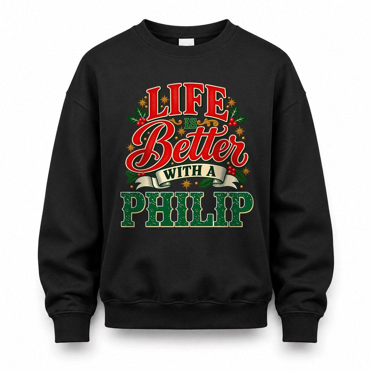 PHILIP HH-F011 Personalized Name Christmas Shirt – “Life Is Better With a Custom Name” Funny Christmas Gift, Custom Holiday Apparel