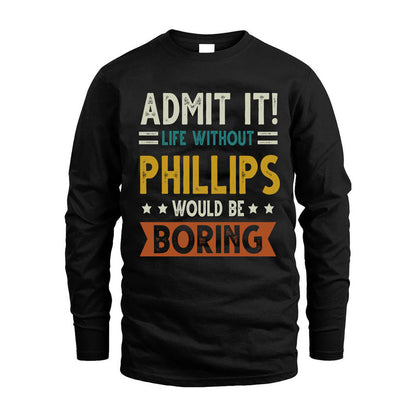 PHILLIPS HH88-K2–Personalized Funny Quote Apparel “Life Without NAME Would Be Boring”