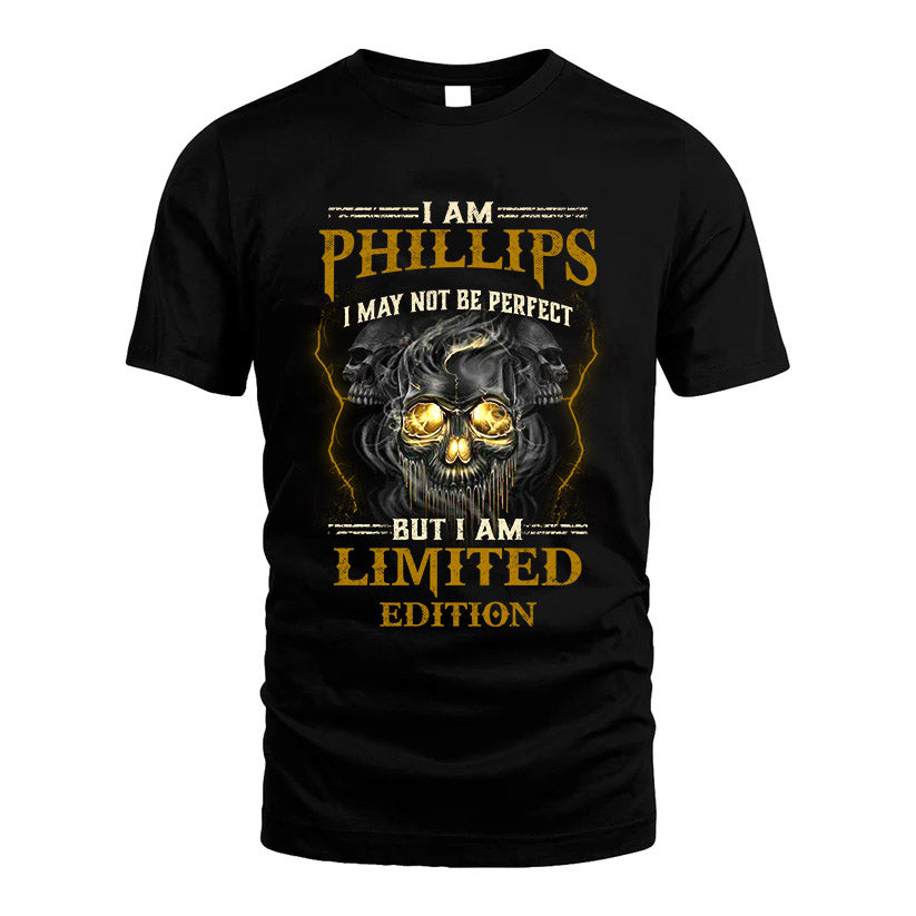 I Am Phillips, I May Not Be Perfect, But I Am Limited Edition – Personalized Skull T-Shirt