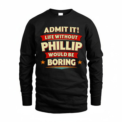 PHILLIP HH88-K2-106–Personalized Funny Quote Apparel “Life Without NAME Would Be Boring”