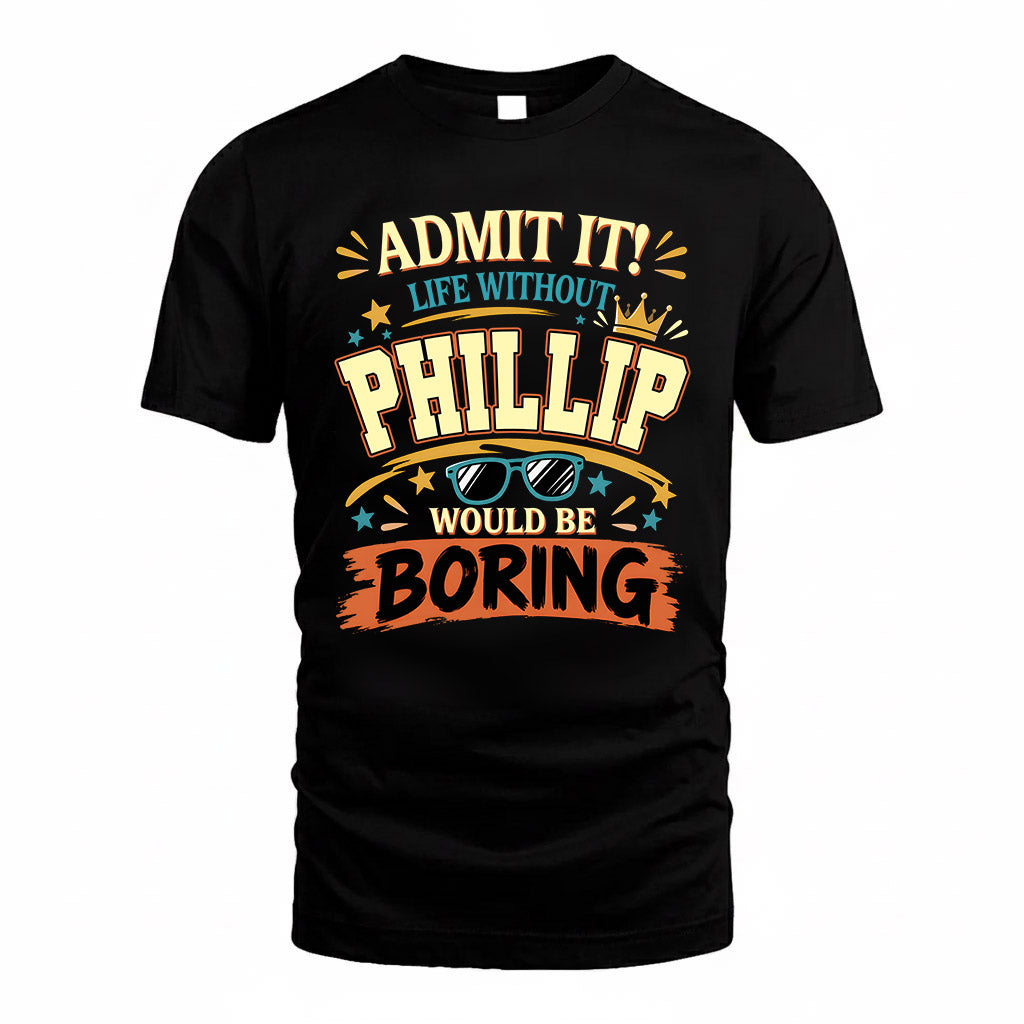 PHILLIP HH F005 Life Without You Would Be Boring Funny T-Shirt