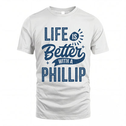 PHILLIP HH88-K2–Personalized Name Quote T-Shirt Life Is Better With Unisex Gift