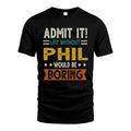 PHIL HH88-K2–Personalized Funny Quote Apparel “Life Without NAME Would Be Boring”
