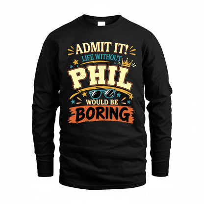 PHIL HH F005 Life Without You Would Be Boring Funny T-Shirt