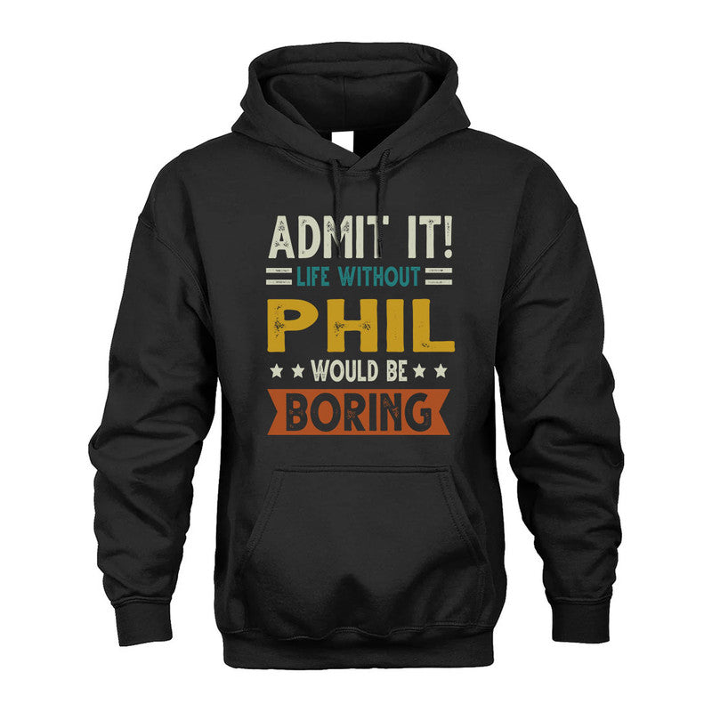 PHIL HH88-K2–Personalized Funny Quote Apparel “Life Without NAME Would Be Boring”