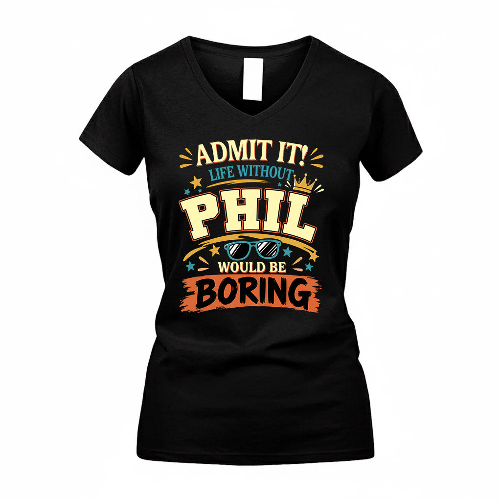 PHIL HH F005 Life Without You Would Be Boring Funny T-Shirt