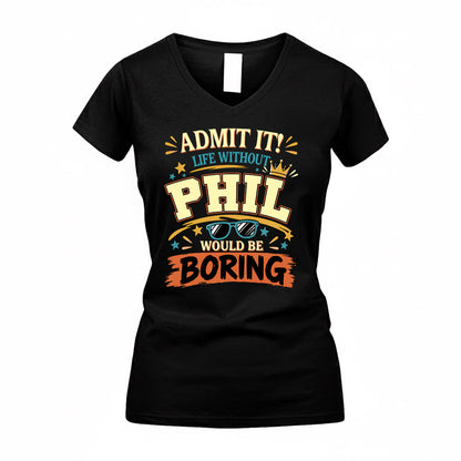 PHIL HH F005 Life Without You Would Be Boring Funny T-Shirt
