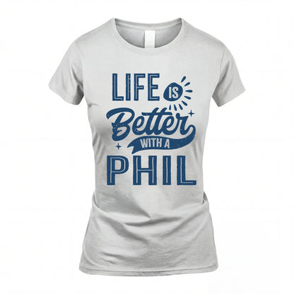 PHIL HH88-K2–Personalized Name Quote T-Shirt Life Is Better With Unisex Gift