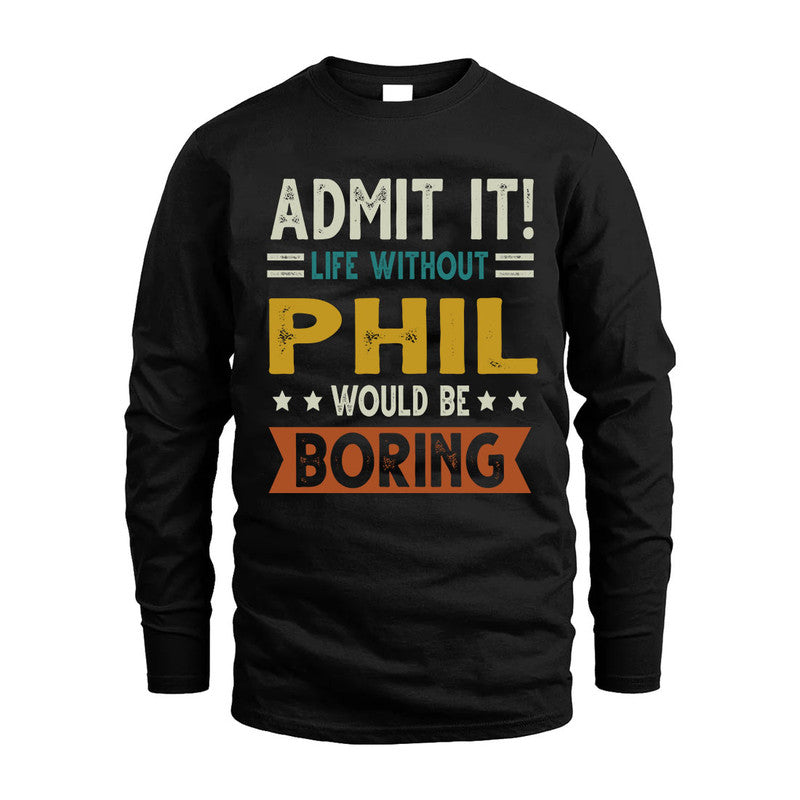PHIL HH88-K2–Personalized Funny Quote Apparel “Life Without NAME Would Be Boring”