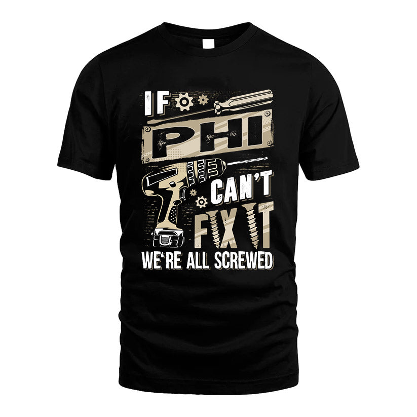 PHI HH-F001 Can’t Fix It, We’re All Screwed – Personalized Handyman T-Shirt