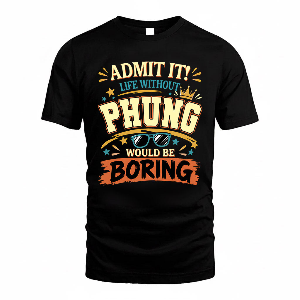 PHUNG HH F005 Life Without You Would Be Boring Funny T-Shirt