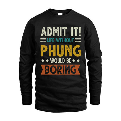 PHUNG HH88-K2–Personalized Funny Quote Apparel “Life Without NAME Would Be Boring”