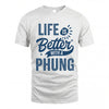 PHUNG HH88-K2–Personalized Name Quote T-Shirt Life Is Better With Unisex Gift