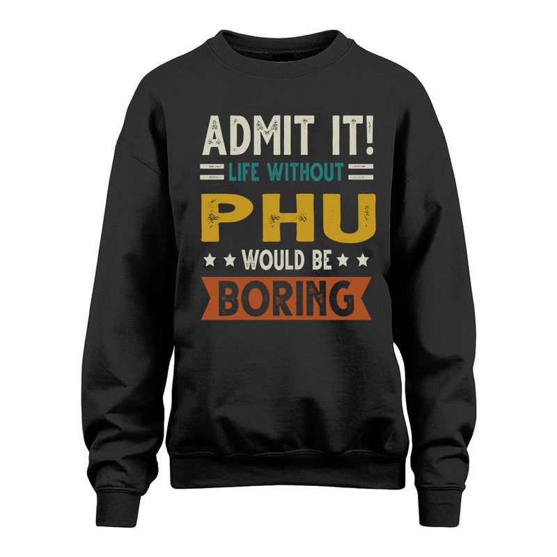PHU HH88-K2–Personalized Funny Quote Apparel “Life Without NAME Would Be Boring”
