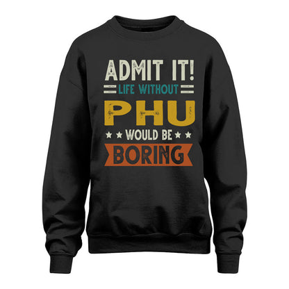 PHU HH88-K2–Personalized Funny Quote Apparel “Life Without NAME Would Be Boring”