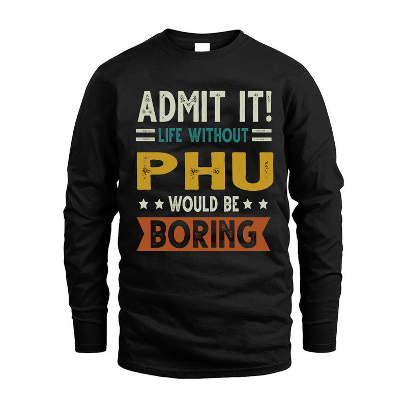 PHU HH88-K2–Personalized Funny Quote Apparel “Life Without NAME Would Be Boring”