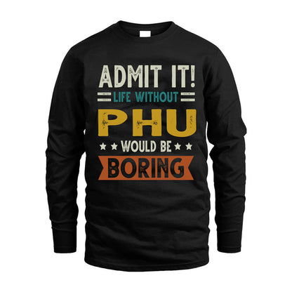 PHU HH88-K2–Personalized Funny Quote Apparel “Life Without NAME Would Be Boring”