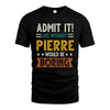 PIERRE HH88-K2–Personalized Funny Quote Apparel “Life Without NAME Would Be Boring”