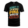 PINA TP88-K4-229–Personalized Funny Quote Apparel “Life Without NAME Would Be Boring”
