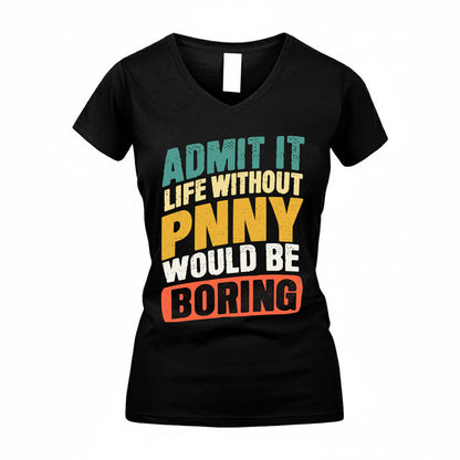 PNNY TP88-K4-229–Personalized Funny Quote Apparel “Life Without NAME Would Be Boring”
